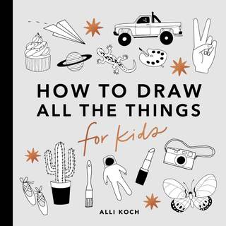 All the Things: How to Draw Books for Kids with Cars, Unicorns, Dragons, Cupcakes, and…